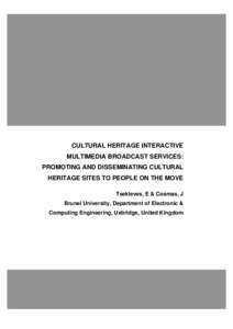 CULTURAL HERITAGE INTERACTIVE MULTIMEDIA BROADCAST SERVICES: PROMOTING AND DISSEMINATING CULTURAL HERITAGE SITES TO PEOPLE ON THE MOVE Tsekleves, E & Cosmas, J Brunel University, Department of Electronic &