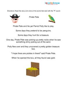 Directions: Read the story and circle all the words that start with the “P” sound.  Pirate Pete Pirate Pete and his pal Parrot Polly like to play. Some days they pretend to be penguins.