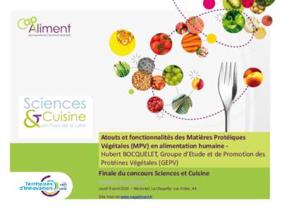 Atouts et fonctionnalités des Matières Protéiques Végétales (MPV) en alimentation humaine Hubert BOCQUELET, Groupe d’Etude et de Promotion des Protéines Végétales (GEPV) Finale du concours Sciences et Cuisine C