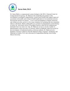 Shah, bio  Imran Shah, Ph.D. Dr. Imran Shah is a computational systems biologist at the EPA’s National Center for Computational Toxicology. Dr. Shah provides leadership and guidance in the development of intelligent co