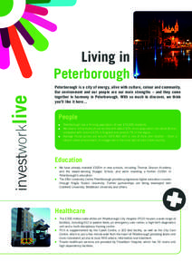 investworklive  Living in Peterborough Peterborough is a city of energy, alive with culture, colour and community. Our environment and our people are our main strengths – and they come