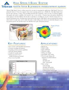 HIGH SPEED I-SCAN SYSTEM ® tactile force & pressure measurement system Tekscan’s High Speed I-Scan is a robust system that can assist in measuring fast applications. High Speed I-Scan is an enhanced version of I-Scan 