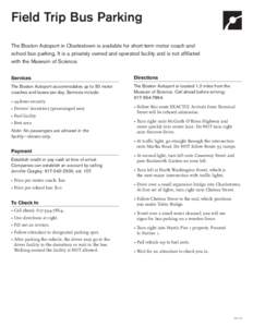 Field Trip Bus Parking The Boston Autoport in Charlestown is available for short-term motor coach and school bus parking. It is a privately owned and operated facility and is not affiliated with the Museum of Science. Se