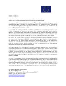 PRESS RELEASE  EU SUPPORTS FURTHER CONSOLIDATION OF HUMAN RIGHTS IN BOTSWANA The Delegation of the European Union to Botswana on 8th October 2015 launched activities geared towards spreading human rights in Botswana. The