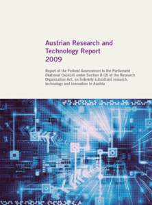 Austrian Research and Technology Report 2009 Report of the Federal Government to the Parliament (National Council) under Section[removed]of the Research Organisation Act, on federally subsidised research,