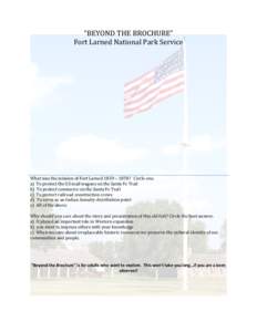 “BEYOND THE BROCHURE” Fort Larned National Park Service What was the mission of Fort Larned 1859 – 1878? Circle one. a) To protect the US mail wagons on the Santa Fe Trail b) To protect commerce on the Santa Fe Tra