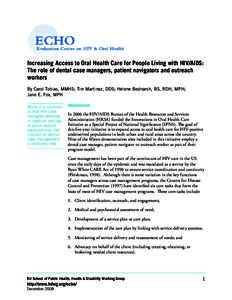 Increasing Access to Oral Health Care for People Living with HIV/AIDS: The role of dental case managers, patient navigators and outreach workers By Carol Tobias, MMHS; Tim Martinez, DDS; Helene Bednarsh, BS, RDH, MPH; Ja