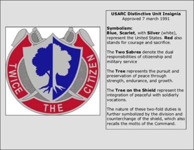 USARC Distinctive Unit Insignia Approved 7 march 1991 Symbolism: Blue, Scarlet, with Silver (white), represent the United States. Red also stands for courage and sacrifice.