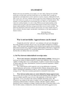 STATEMENT Belief in the near inevitability of war makes war more likely. During the Cold War politicians on both sides used their belief that war was highly likely to justify the manufacture and deployment of more and mo