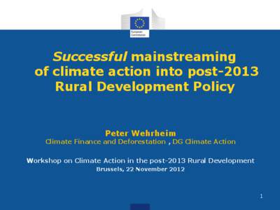 Successful mainstreaming of climate action into post-2013 Rural Development Policy Peter Wehrheim