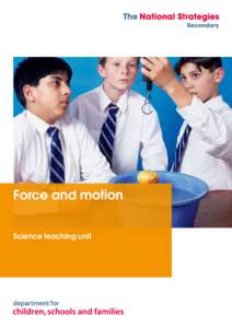 Force and motion Science teaching unit Disclaimer The Department for Children, Schools and Families wishes to make it clear that the Department and