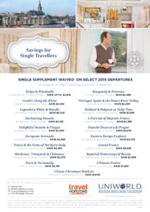 Savings for Single Travellers SINGLE SUPPLEMENT WAIVED* ON SELECT 2015 DEPARTURES Available on the following popular itineraries: Tulips & Windmills