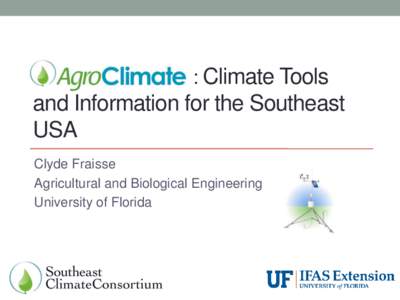 : Climate Tools  and Information for the Southeast USA Clyde Fraisse Agricultural and Biological Engineering