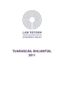 TUARASCÁIL BHLIANTÚIL 2011 AN COIMISIÚN Is é atá sa Choimisiún um Athchóiriú Dlí Uachtarán, Coimisinéir lánaimseartha amháin agus trí Choimisinéir pháirtaimseartha. In 2011, bhi a leanas sa Choimisiún: