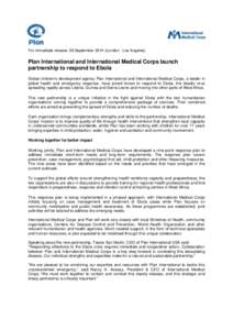 For immediate release: 09 September[removed]London - Los Angeles)  Plan International and International Medical Corps launch partnership to respond to Ebola Global children’s development agency Plan International and Int