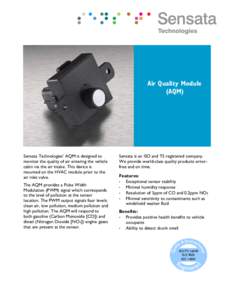 Air Quality Module (AQM) Sensata Technologies’ AQM is designed to monitor the quality of air entering the vehicle cabin via the air intake. This device is