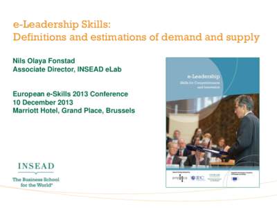 e-Leadership Skills: Definitions and estimations of demand and supply Nils Olaya Fonstad Associate Director, INSEAD eLab  European e-Skills 2013 Conference