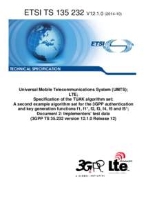 TS[removed]V12[removed]Universal Mobile Telecommunications System (UMTS); LTE; Specification of the TUAK algorithm set: A second example algorithm set for the 3GPP authentication and key generation functions f1, f1*, f2,