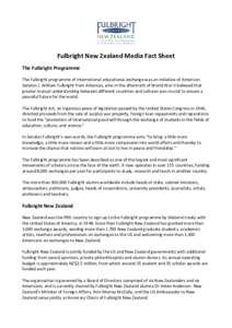 Fulbright New Zealand Media Fact Sheet The Fulbright Programme The Fulbright programme of international educational exchange was an initiative of American Senator J. William Fulbright from Arkansas, who in the aftermath 