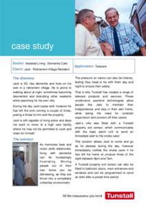 case study Sector: Assisted Living - Dementia Care Client: Jack - Retirement Village Resident The dilemma Jack is 83, has dementia and lives on his own in a retirement village. He is prone to