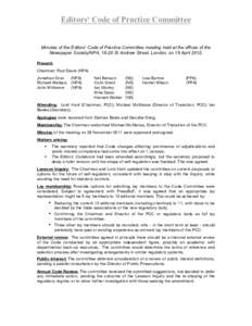 Editors’ Code of Practice Committee  Minutes of the Editors’ Code of Practice Committee meeting held at the offices of the Newspaper Society/NPA, 18-20 St Andrew Street, London, on 18 April[removed]Present: Chairman: P