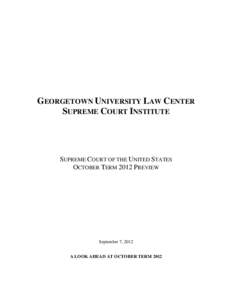 GEORGETOWN UNIVERSITY LAW CENTER SUPREME COURT INSTITUTE SUPREME COURT OF THE UNITED STATES OCTOBER TERM 2012 PREVIEW