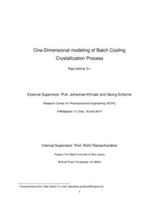 One-Dimensional modeling of Batch Cooling Crystallization Process Raja Sekhar G ∗ External Supervisor: Prof. Johannes Khinast and Georg Scharrer Research Center for Pharmaceutical Engineering (RCPE)