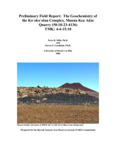 Preliminary Field Report: The Geochemistry of the Ko`oko`olau Complex, Mauna Kea Adze Quarry[removed]TMK: 4-4-15:10 Peter R. Mills, Ph.D. and