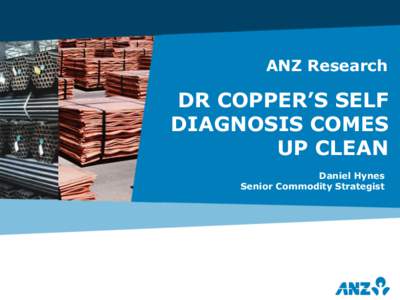 ANZ Research  DR COPPER’S SELF DIAGNOSIS COMES UP CLEAN Daniel Hynes