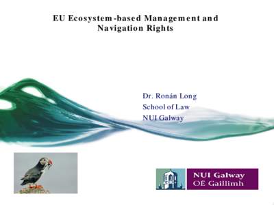 EU Ecosystem-based Management and Navigation Rights Dr. Ronán Long School of Law NUI Galway