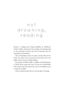 not drowning, re a d i n g Despite a reading and writing disability in childhood, Andrew Relph understood that reading was fundamental to his emotional survival, and that in literature lay his