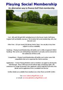 Playing Social Membership An alternative way to finance Golf Club membership Cost - £85 until 30 April 2015 including levies to the Devon County Golf Union, England Golf and liability insurance. This includes full socia