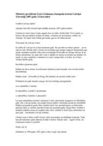 Ministru prezidenta Ivara Godmaņa Jaungada uzruna Latvijas Televīzijā 2007.gada 31.decembrī Godātie Latvijas ļaudis! Atļaujiet man Jūs uzrunāt šajās pēdējās aizejošā, 2007.gada minūtēs. Vairums no Jums 