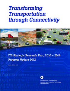 Transforming Transportation through Connectivity ITS Strategic Research Plan, 2010 – 2014 Progress Update 2012