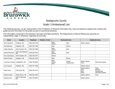 Restigouche County Guide I (Professional) List The following persons, as per requirements of the Protection of Personal Information Act, have consented to release their contact and guide service information to the public