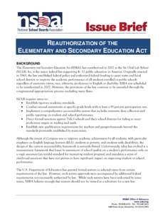 REAUTHORIZATION OF THE ELEMENTARY AND SECONDARY EDUCATION ACT BACKGROUND The Elementary and Secondary Education Act (ESEA), last reauthorized in 2002 as the No Child Left Behind (NCLB) Act, is the major federal law suppo