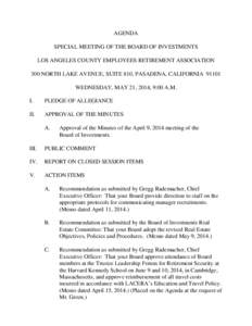 AGENDA SPECIAL MEETING OF THE BOARD OF INVESTMENTS LOS ANGELES COUNTY EMPLOYEES RETIREMENT ASSOCIATION 300 NORTH LAKE AVENUE, SUITE 810, PASADENA, CALIFORNIA[removed]WEDNESDAY, MAY 21, 2014, 9:00 A.M. I.