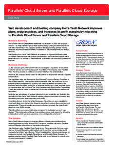 Parallels Cloud Server and Parallels Cloud Storage ® Case Study  Web development and hosting company Hen’s Teeth Network improves