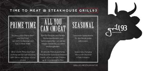 T I M E T O M E AT @ S T E A K H O U S E G R I L L 9 3  ALL YOU SEASONAL PRIME TIME CAN (M)EAT Bestes USDA Prime Beef