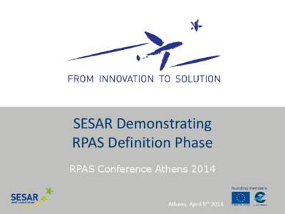 SESAR Demonstrating RPAS Definition Phase RPAS Conference Athens 2014 Athens, April 9th 2014