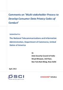 Comments on ‘Multi-stakeholder Process to Develop Consumer Data Privacy Codes of Conduct’ Submitted to: