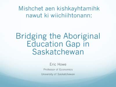 Mishchet aen kishkayhtamihk nawut ki wiichiihtonann: Bridging the Aboriginal Education Gap in Saskatchewan