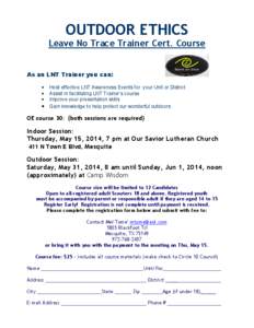 OUTDOOR ETHICS Leave No Trace Trainer Cert. Course As an LNT Trainer you can: Host effective LNT Awareness Events for your Unit or District Assist in facilitating LNT Trainer’s course