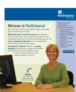 Welcome to PacificSource! 		 We know you have lots of questions about your health plan, and we’re here to help. Watch the mail for your ID cards, which should arrive in a few days. If you need to see a doctor or fill a