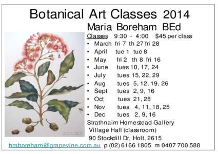 Botanical Art Classes 2014 Maria Boreham BEd Classes 9:30 - 4:00 $45 per class • March fri 7 th 27 fri 28 • April tue 1 tue 8 • May