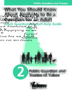 Public Guardian and Trustee  What You Should Know About Applying to Be a Guardian for an Adult