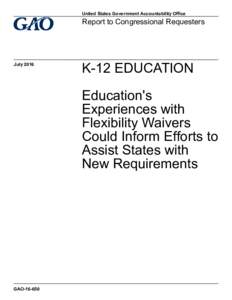 GAO, K-12 EDUCATION: Education’s Experiences with Flexibility Waivers Could Inform Efforts to Assist States with New Requirements
