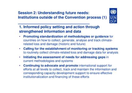 Session 2: Understanding future needs: Institutions outside of the Convention process[removed]Informed policy setting and action through strengthened information and data • Promoting standardization of methodologies or 