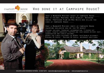 Who done it at Campaspe House? host a MurderCO Mystery night at Campaspe House..... Was it Colonel Mustard, Miss Scarlet, Reverend Green, Professor Plum or Mrs White who killed the cook at Campaspe House .... Host a Murd