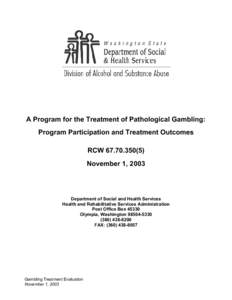 A Program for the Treatment of Pathological Gambling: Program Participation and Treatment Outcomes RCW[removed]November 1, 2003  Department of Social and Health Services